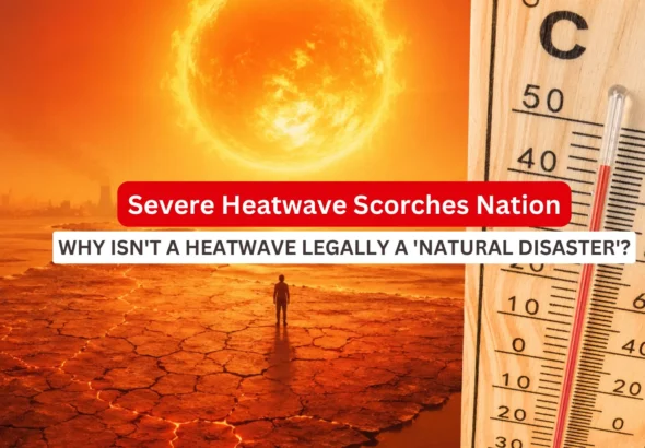 India Heatwave_Why isn't a heatwave legally a Natural Disaster_Decode Journalism