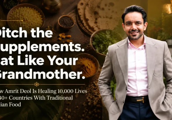 Ancient Wisdom, Global Results Why Amrit Deol's Traditional Indian Nutrition Philosophy Is Going Viral
