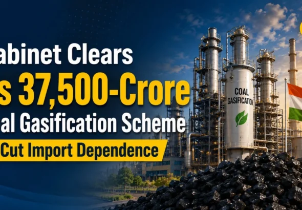 Cabinet Clears Rs 37500-Crore Coal Gasification Scheme to Cut Import Dependence_Decode Journalism
