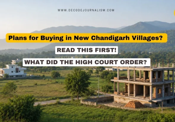 New Chandigarh villages construction halted by High Court near Shivalik hills_Decode Journalism
