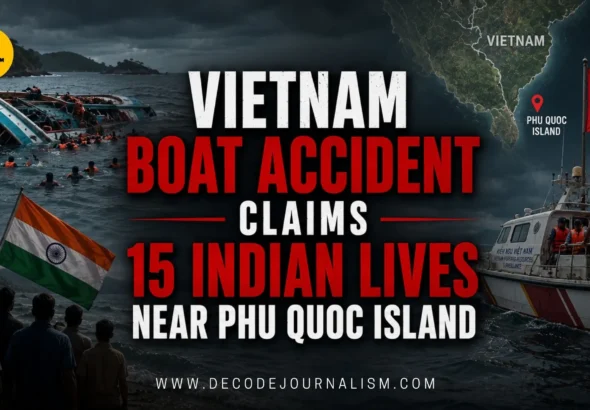 Vietnam Boat Accident Claims 15 Indian Lives Near Phu Quoc Island_Decode Journalism