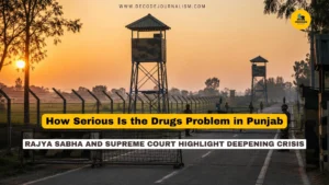 Drugs in Punjab: Rajya Sabha Data and Supreme Court Rap Highlight Deepening Crisis