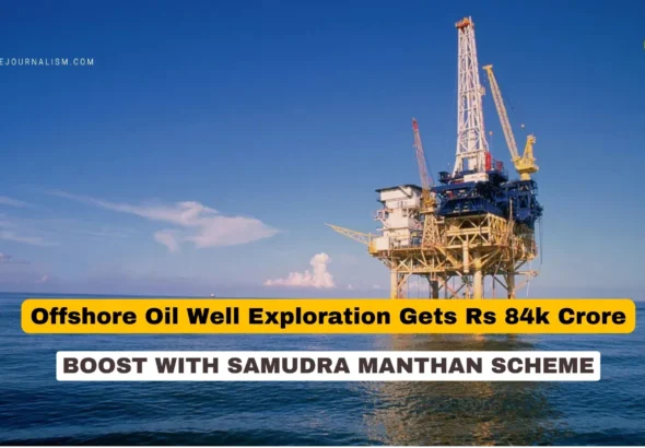 Oil well exploration rig in Indian offshore waters under Samudra Manthan scheme