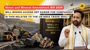 Mines And Mineral Bill 2026: What India’s New Mining Law Really Changes?